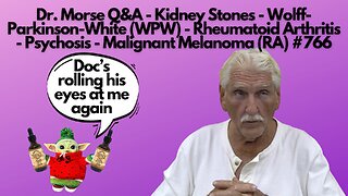 Dr. Morse Q&A - Kidney Stns - Wolff-Parkinson-White - RA - Psychosis - Melanoma #766