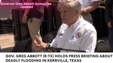 GOV. GREG ABBOTT ( R-TX) HOLDS PRESS BRIEFING ABOUT DEADLY FLOODING IN KERRVILLE< TEXAS