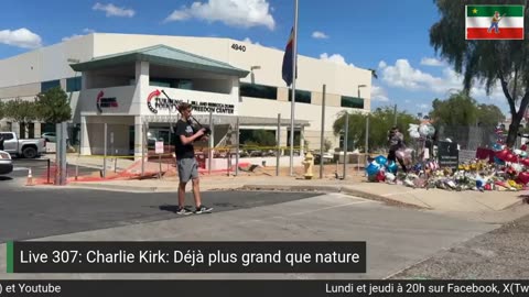 Live 307: Charlie Kirk: Déjà plus grand que nature