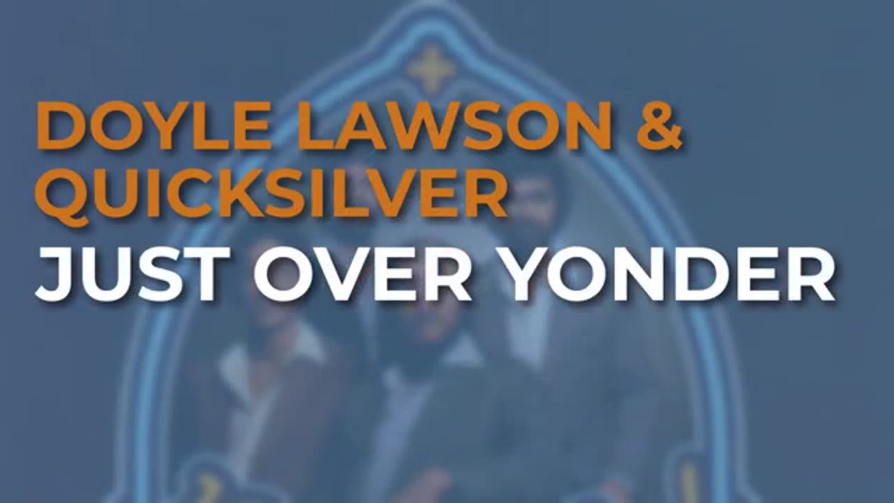 JUST OVER YONDER - DOYLE LAWSON & QUICKSILVER