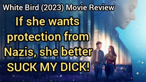 White Bird (2023) Movie Review - EITHER SUCK MY DICK OR GET TAKEN BY NAZIS!