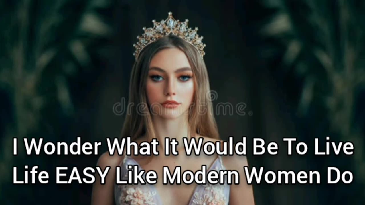 I Wonder What It Would Be Like To Live An Extremely Easy Life Like Modern Women