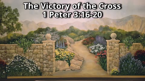 The Victory of the Cross 1 Peter 3:16-20