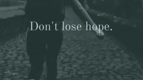Don't lose hope