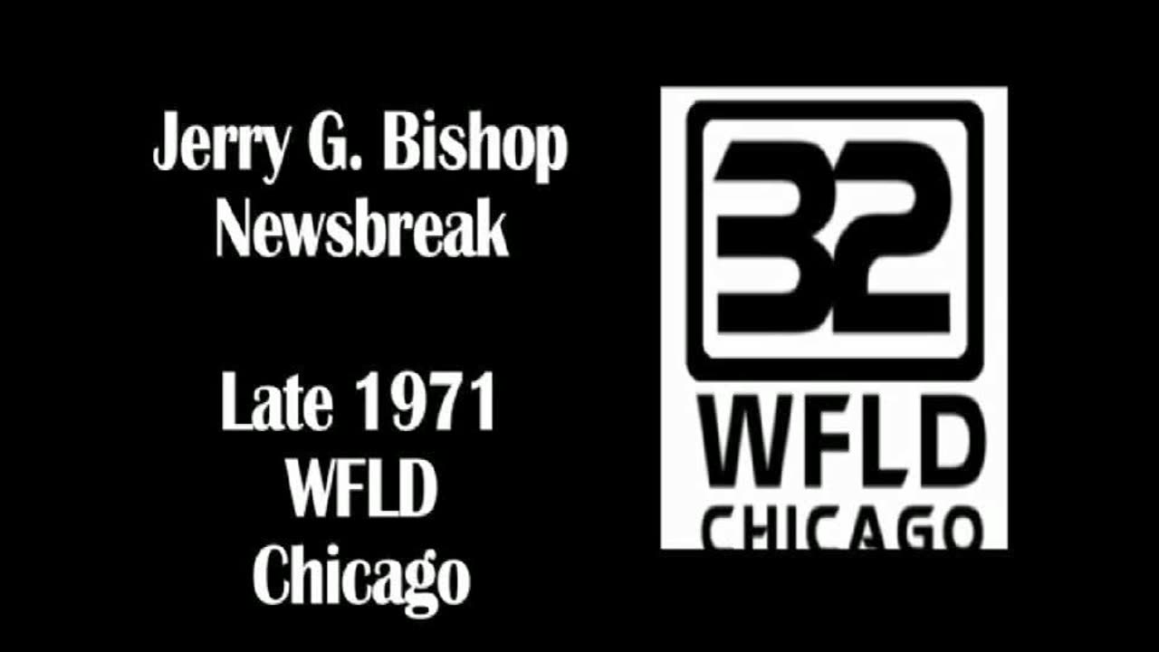 December 1971 - Jerry G. Bishop Newsbreak on Chicago's WFLD