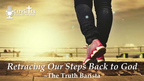 Retracing Our Steps Back to God