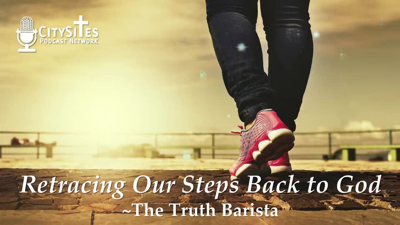 Retracing Our Steps Back to God