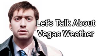 Let's Talk About The Weather In Vegas