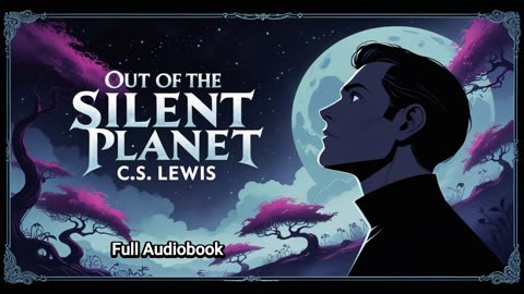 Out of the Silent Planet- C.S. Lewis' Sci-Fi Classic [Full Audiobook]