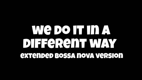 We Do It In A Different Way