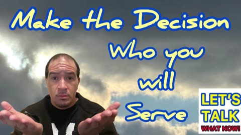 Make the decision who you will Serve!