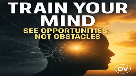 Faith Over Fear: Train Your Mind to See Opportunities, Not Obstacles
