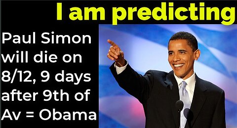 I am predicting: Paul Simon will die Aug 12, 9 days after 9th of Av = Obama