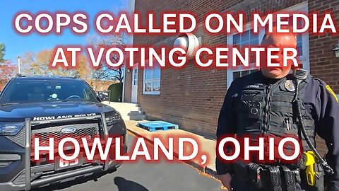 Cops called on journalist in polling center - Howland, Ohio