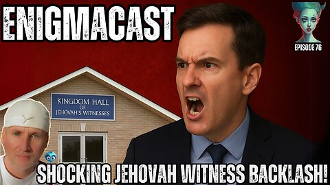 Shocking Jehovah Witness BACKLASH! #EnigmaCast 76