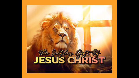 The Selfless Gift Of Jesus Christ