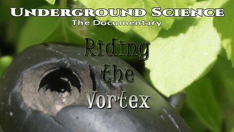 Underground Science: The Documentary - Riding the Vortex