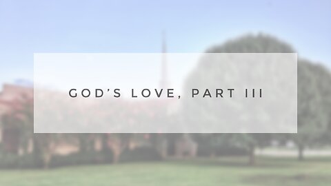 Sunday Sermon - God's Love, Part III