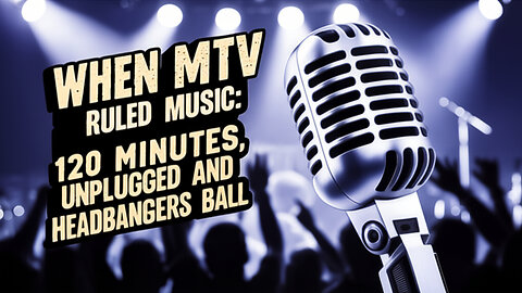 When MTV Ruled Music: 120 Minutes, Unplugged and Headbangers Ball