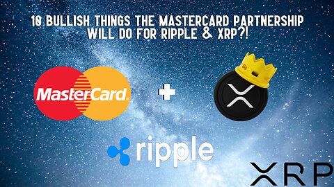 10 BULLISH Things The Mastercard Partnership Will Do For Ripple & XRP?!
