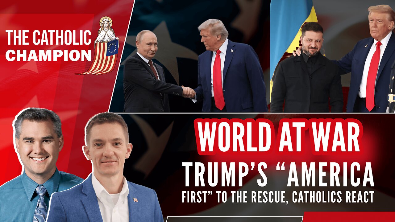 World At War: Trump’s “America First” to the Rescue, Catholics React – Catholic Champion