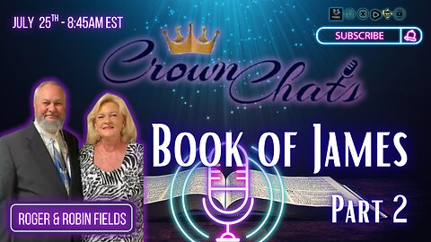Crown Chats- Book of James Part 2 with Roger and Robin Fields