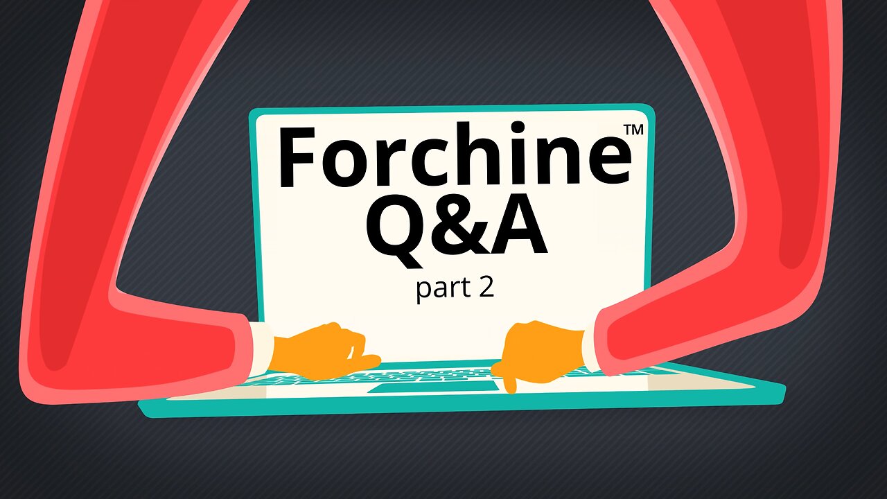 Forchine Q&A pt 2