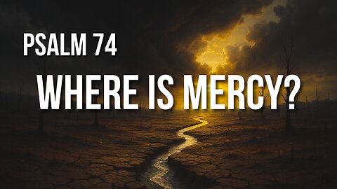 Psalm 74 – When the Sanctuary Burns