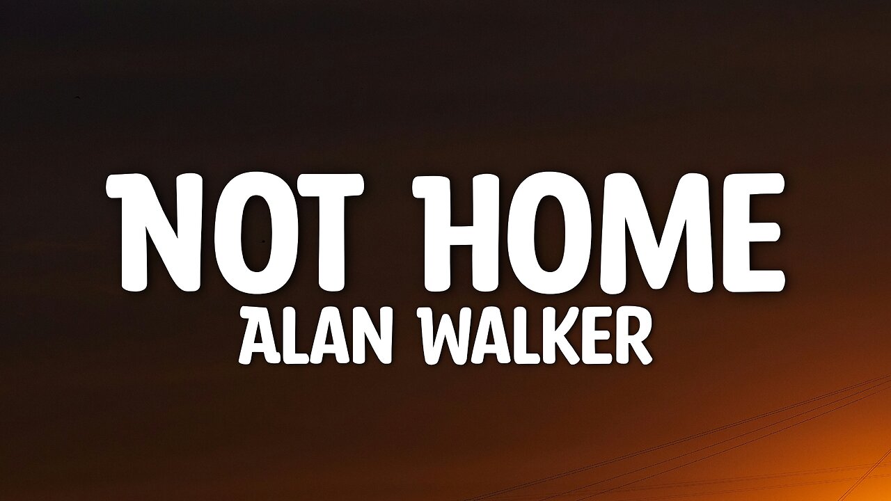 Alan Walker - Not Home (Lyrics)