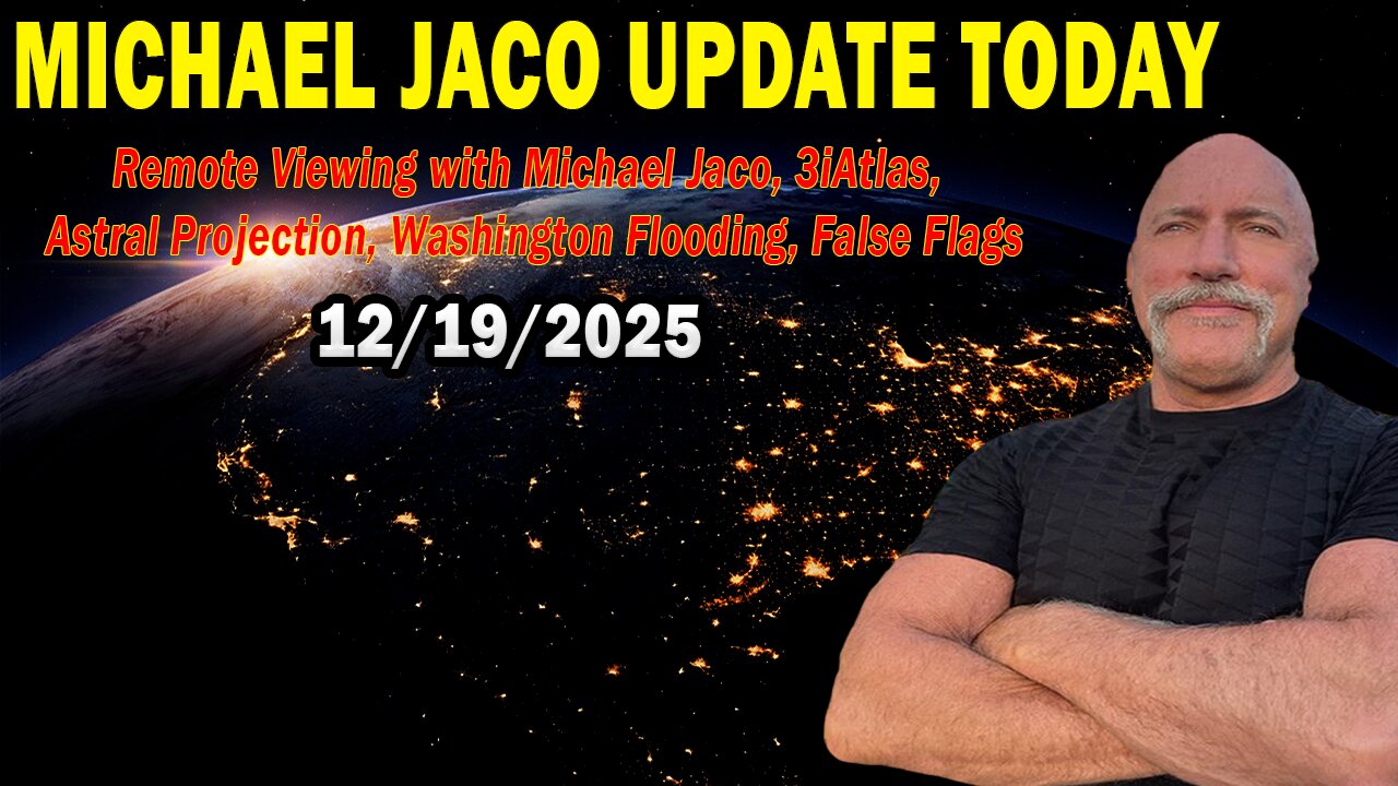 Michael Jaco Situation Update Dec 19: "3iAtlas, Astral Projection, Washington Flooding, False Flags"
