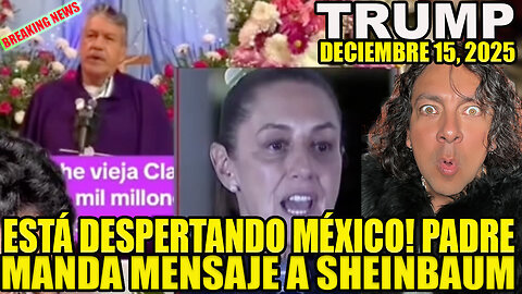 MÉXICO ESTÁ DESPERTANDO! SACERDOTE MANDA FUERTE MENSAJE A SHEINBAUM