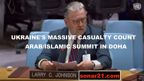 LARRY C JOHNSON - UKRAINE'S MASSIVE CASUALTY COUNT - ARAB/ISLAMIC SUMMIT IN DOHA