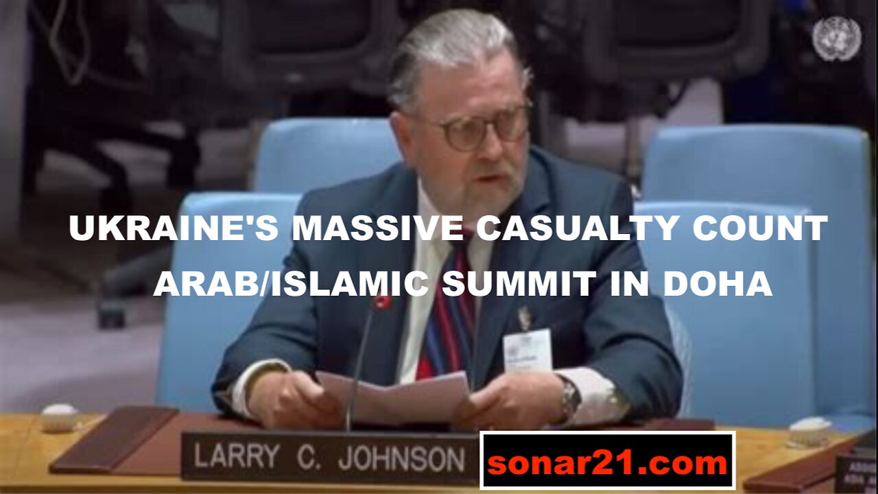 LARRY C JOHNSON - UKRAINE'S MASSIVE CASUALTY COUNT - ARAB/ISLAMIC SUMMIT IN DOHA