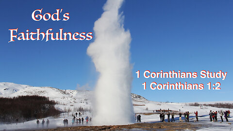 God’s Faithfulness (1 Corinthians Study #4) 1 Corinthians 1:4-9