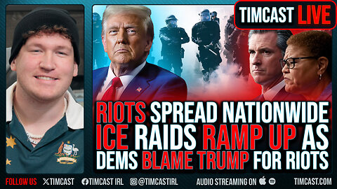 RIOTS Spread Nationwide, ICE Raids RAMP UP As Dems BLAME TRUMP For Riots