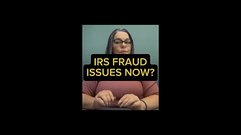 IRS FRAUD ISSUES NOW? 😮