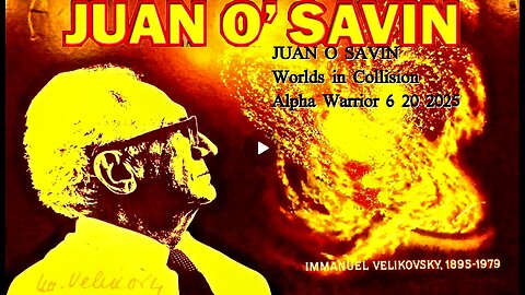 JUAN O SAVIN- Worlds in Collision 2020 Fraud- Alpha Warrior 6 20 2025