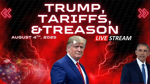 Trump, Tariffs, and Treason - August 4th, 2025
