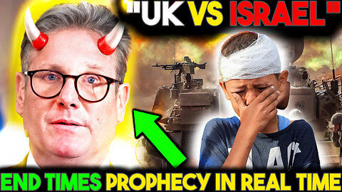 UK TURNS on ISRAEL – Keir Starmer’s Sanctions & End Times Prophecy?