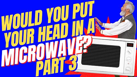 Get your Head Out of the Microwave 3
