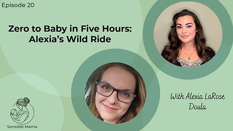 #20 | Zero to Baby in Five Hours: Alexia’s Wild Ride | With Alexia LaRose