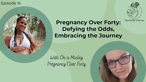 #16 | Pregnancy Over Forty: Defying the Odds, Embracing the Journey | With Ch-a Mosley