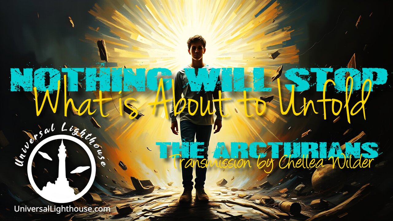 Nothing Will Stop What is About to Unfold ~ The Arcturians ~ Chellea Wilder