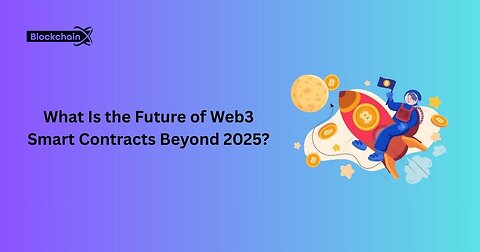 What Is the Future of Web3 Smart Contracts Beyond 2025? 