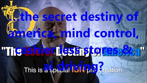 …the secret destiny of america, mind control, cashier less stores & ai driving?
