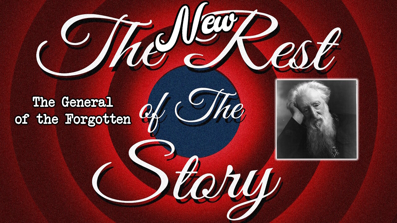 The NEW Rest of the Story: The General of the Forgotten