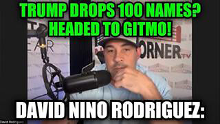 DAVID NINO RODRIGUEZ: TRUMP DROPS 100 NAMES? HEADED TO GITMO!