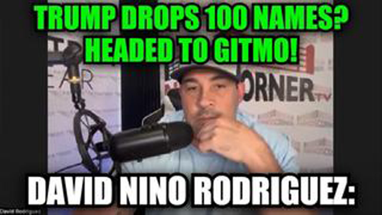 DAVID NINO RODRIGUEZ: TRUMP DROPS 100 NAMES? HEADED TO GITMO!