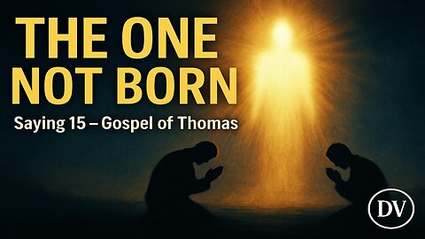 The Eternal One Revealed | Gospel of Thomas Saying 15