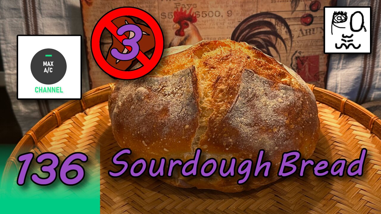 The MAX AC Channel #136: Sourdough Bread
